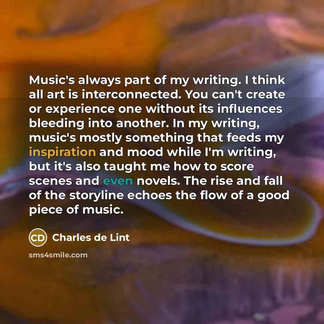 “Music's always part of my writing. I think all art…” quote by Charles de Lint
