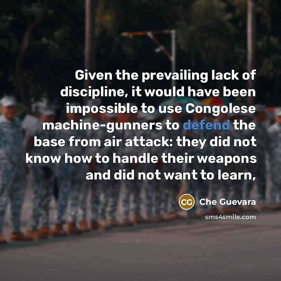 “Given the prevailing lack of discipline, it would have been…” quote by Che Guevara
