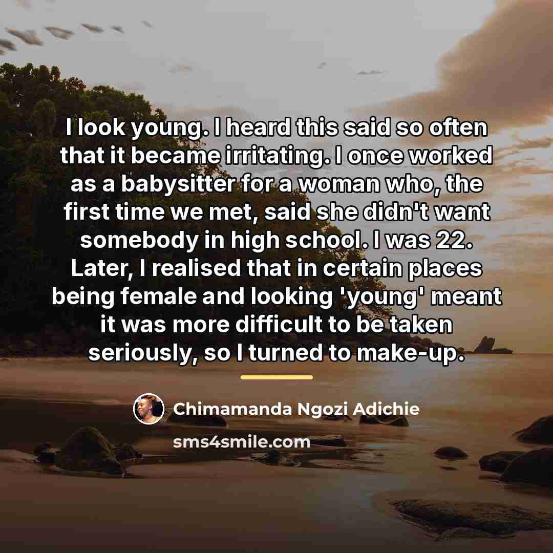 “I look young. I heard this said so often that…” quote by Chimamanda Ngozi Adichie