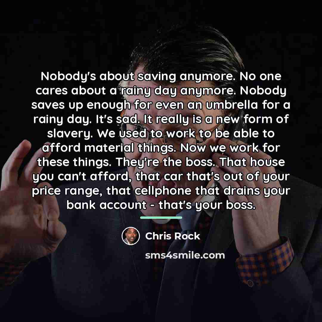 “Nobody's about saving anymore. No one cares about a rainy…” quote by Chris Rock
