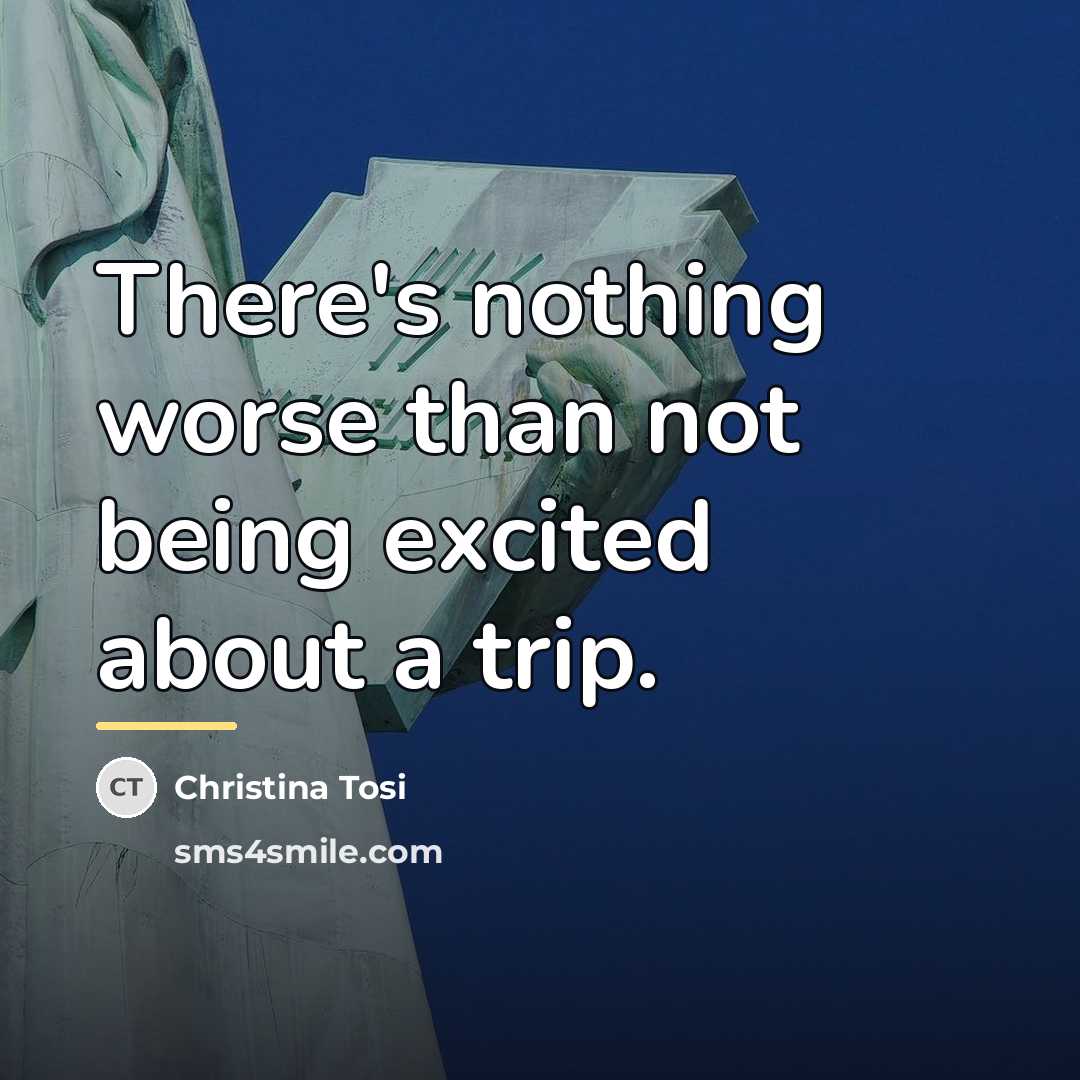 “There's nothing worse than not being excited about a trip.…” quote by Christina Tosi