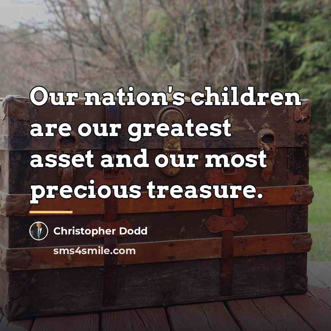“Our nation's children are our greatest asset and our most…” quote by Christopher Dodd