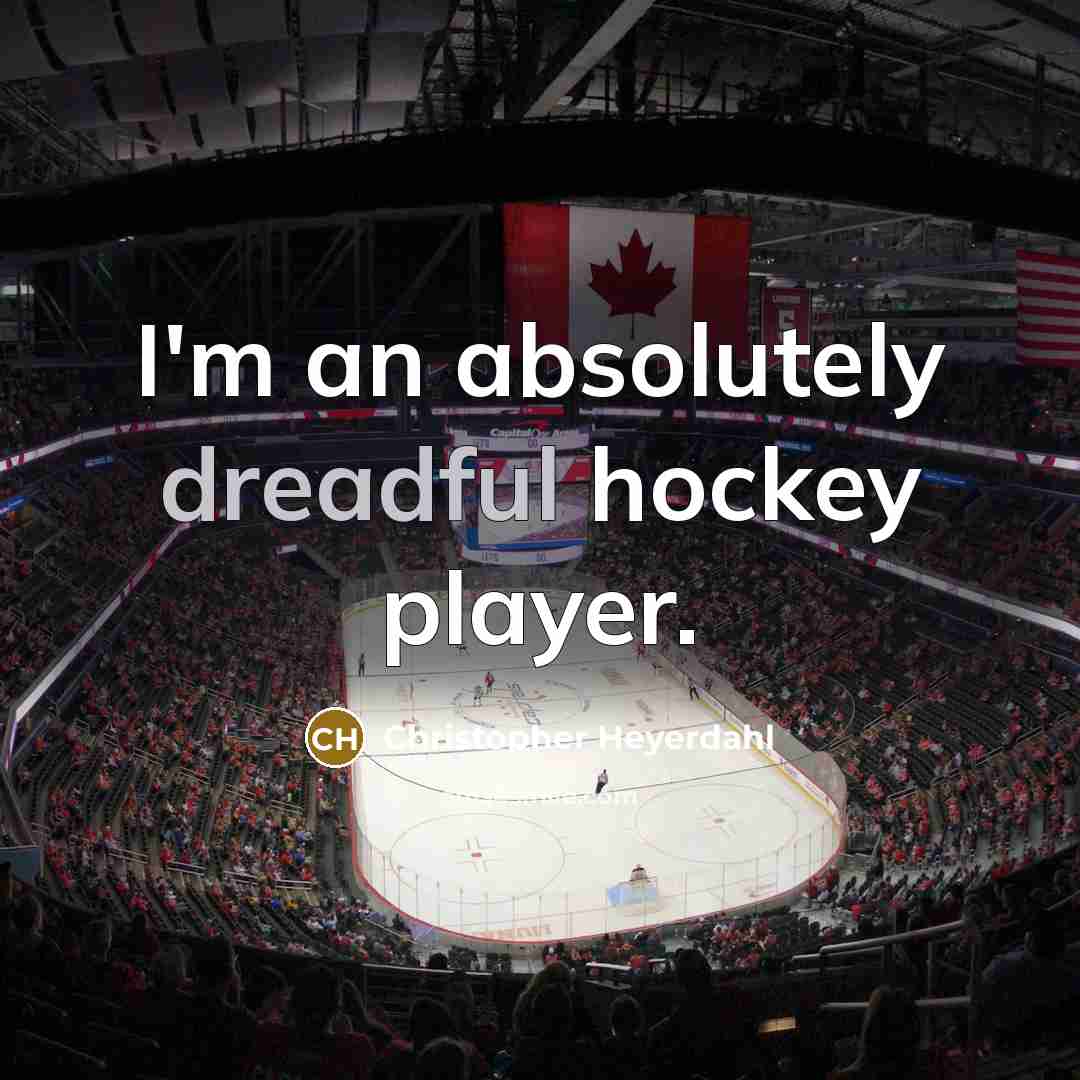“I'm an absolutely dreadful hockey player.…” quote by Christopher Heyerdahl
