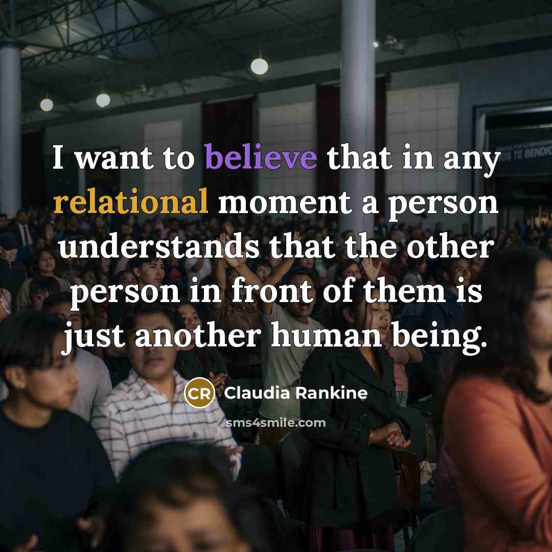 “I want to believe that in any relational moment a…” quote by Claudia Rankine