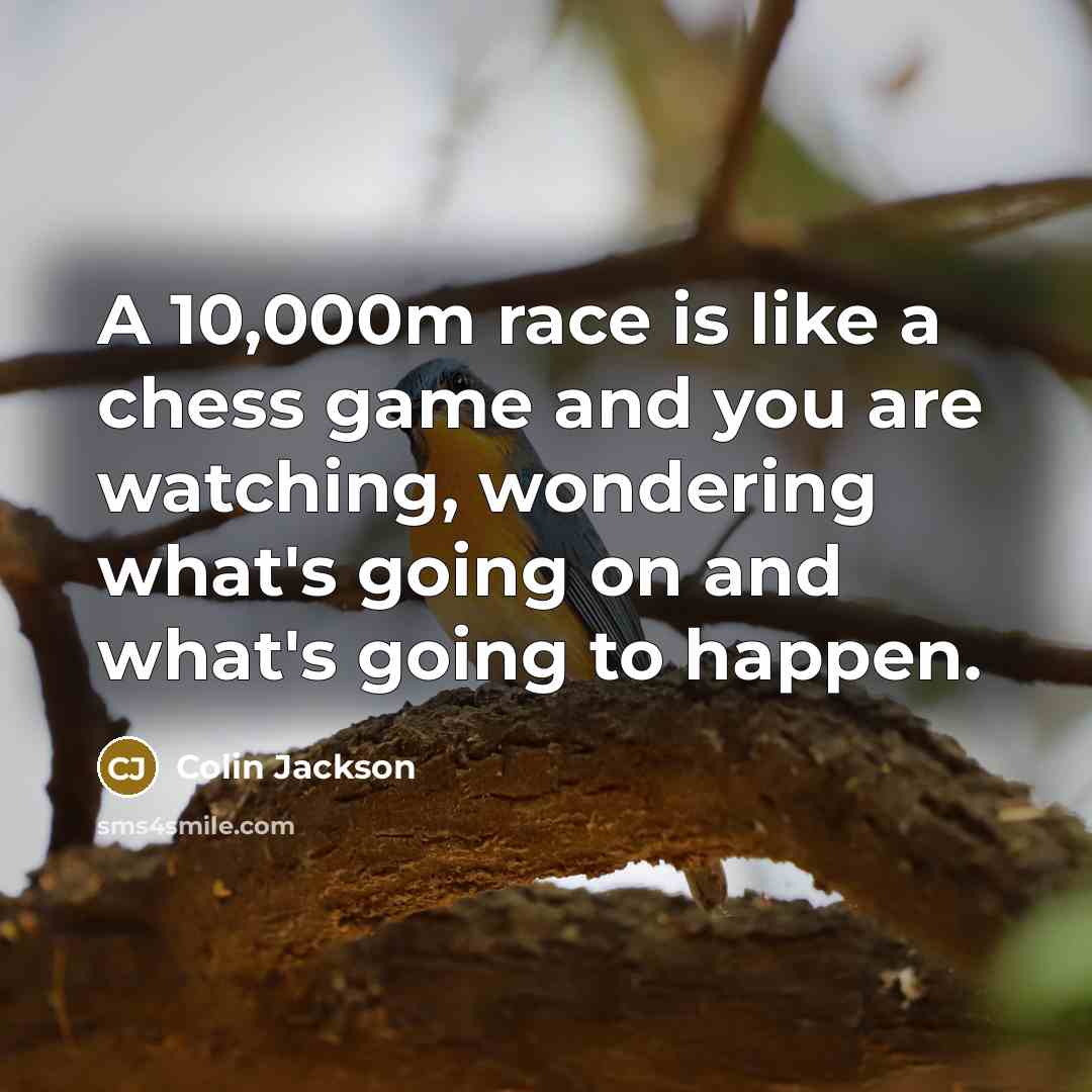 “A 10,000m race is like a chess game and you…” quote by Colin Jackson