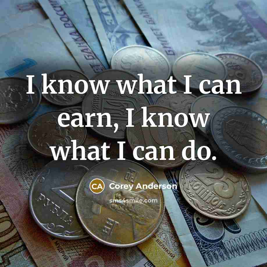 “I know what I can earn, I know what I…” quote by Corey Anderson