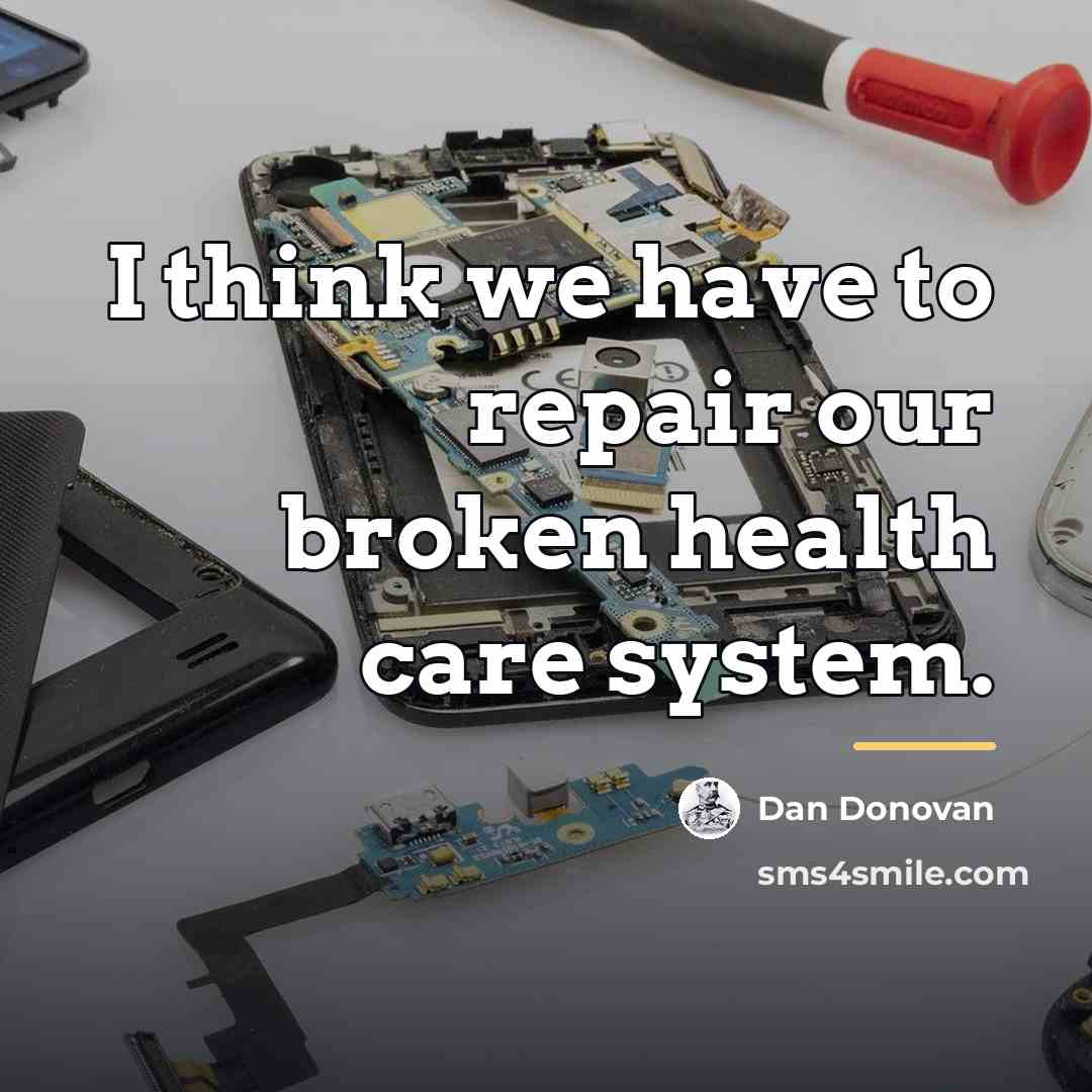 “I think we have to repair our broken health care…” quote by Dan Donovan