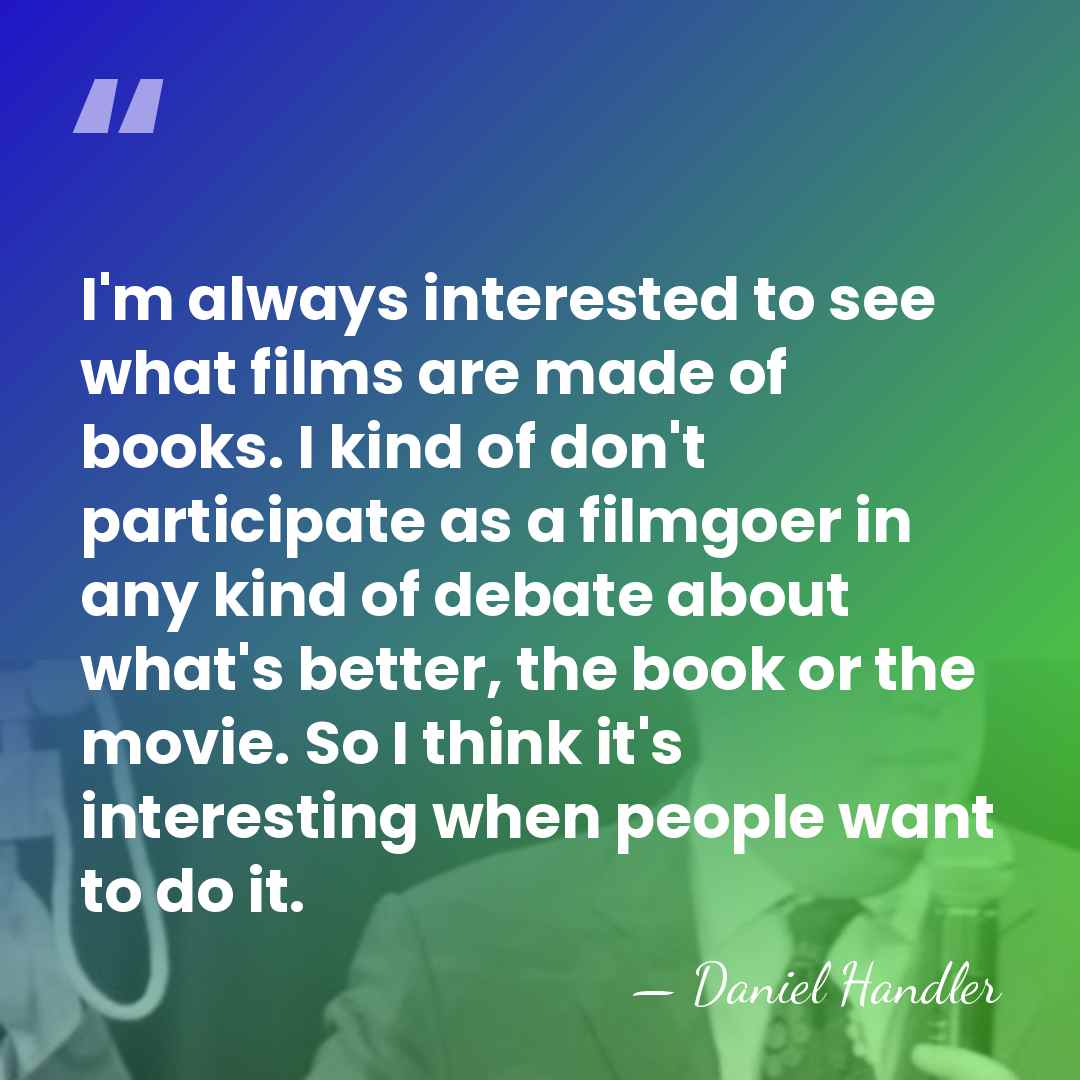 I'm always interested to see what films are made of books. I&hellip; - Daniel Handler