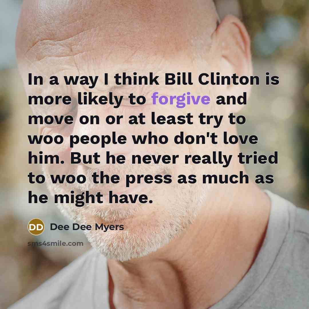 “In a way I think Bill Clinton is more likely…” quote by Dee Dee Myers