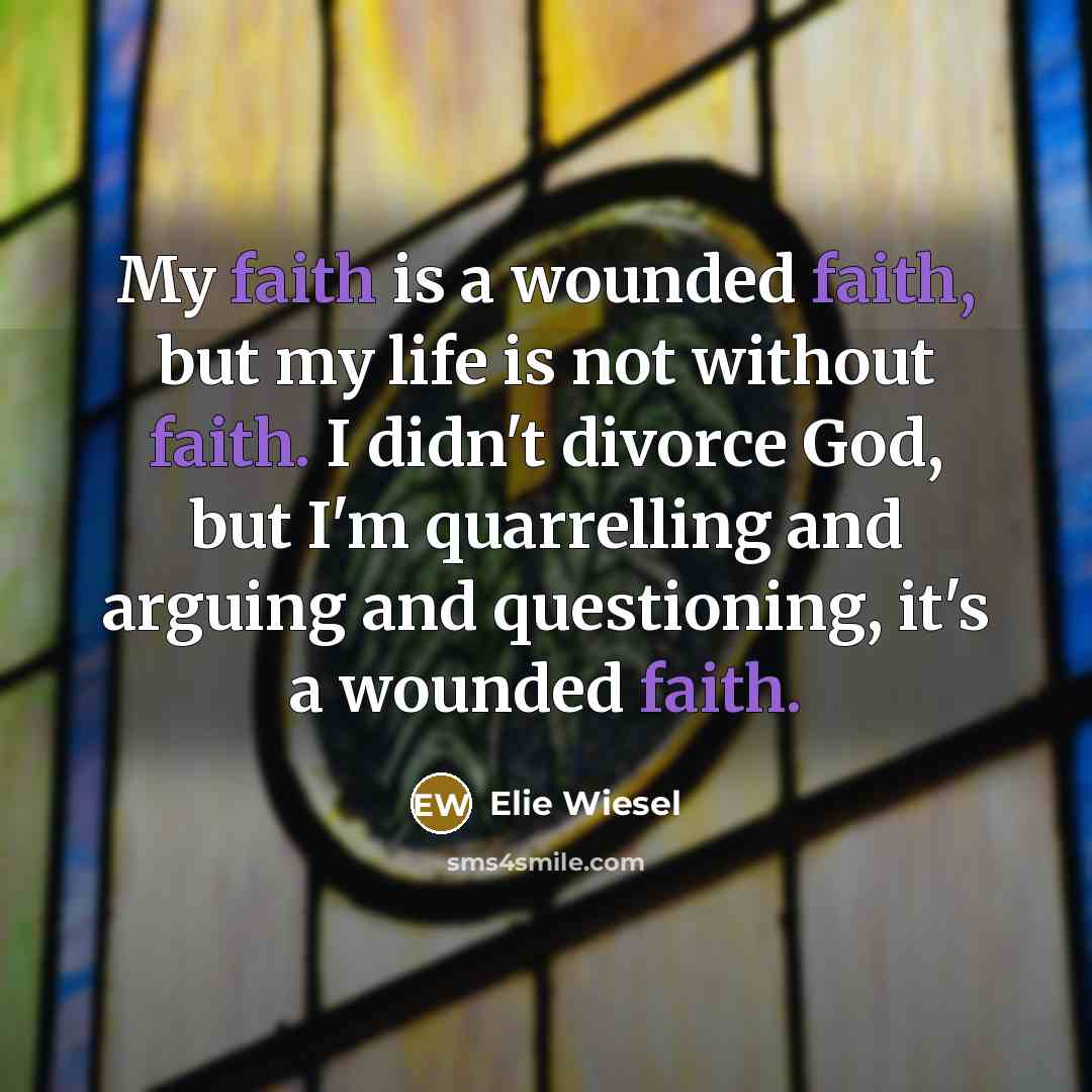 “My faith is a wounded faith, but my life is…” quote by Elie Wiesel