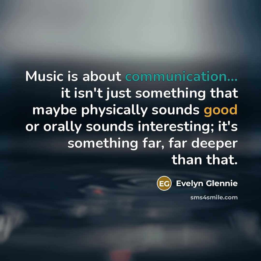 “Music is about communication... it isn't just something that maybe…” quote by Evelyn Glennie