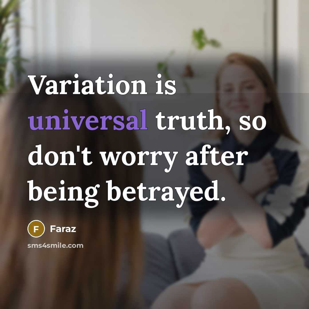 “Variation is universal truth, so don't worry after being betrayed.…” quote by FARAZ