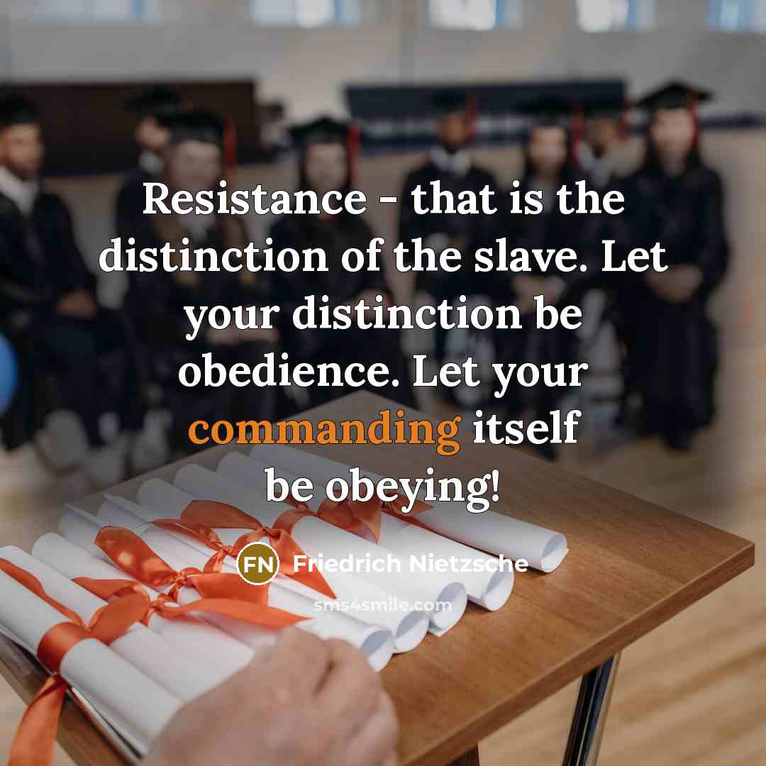 “Resistance - that is the distinction of the slave. Let…” quote by Friedrich Nietzsche