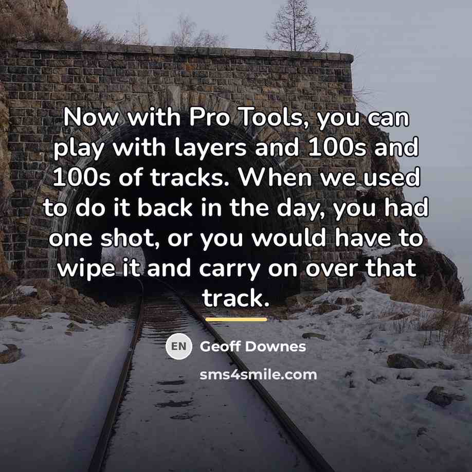 “Now with Pro Tools, you can play with layers and…” quote by Geoff Downes