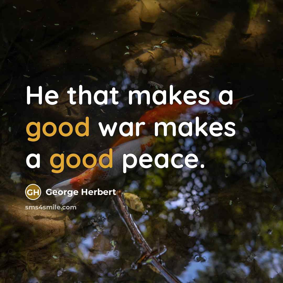 “He that makes a good war makes a good peace.…” quote by George Herbert