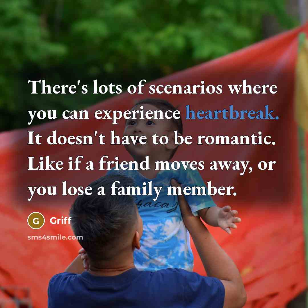 “There's lots of scenarios where you can experience heartbreak. It…” quote by Griff