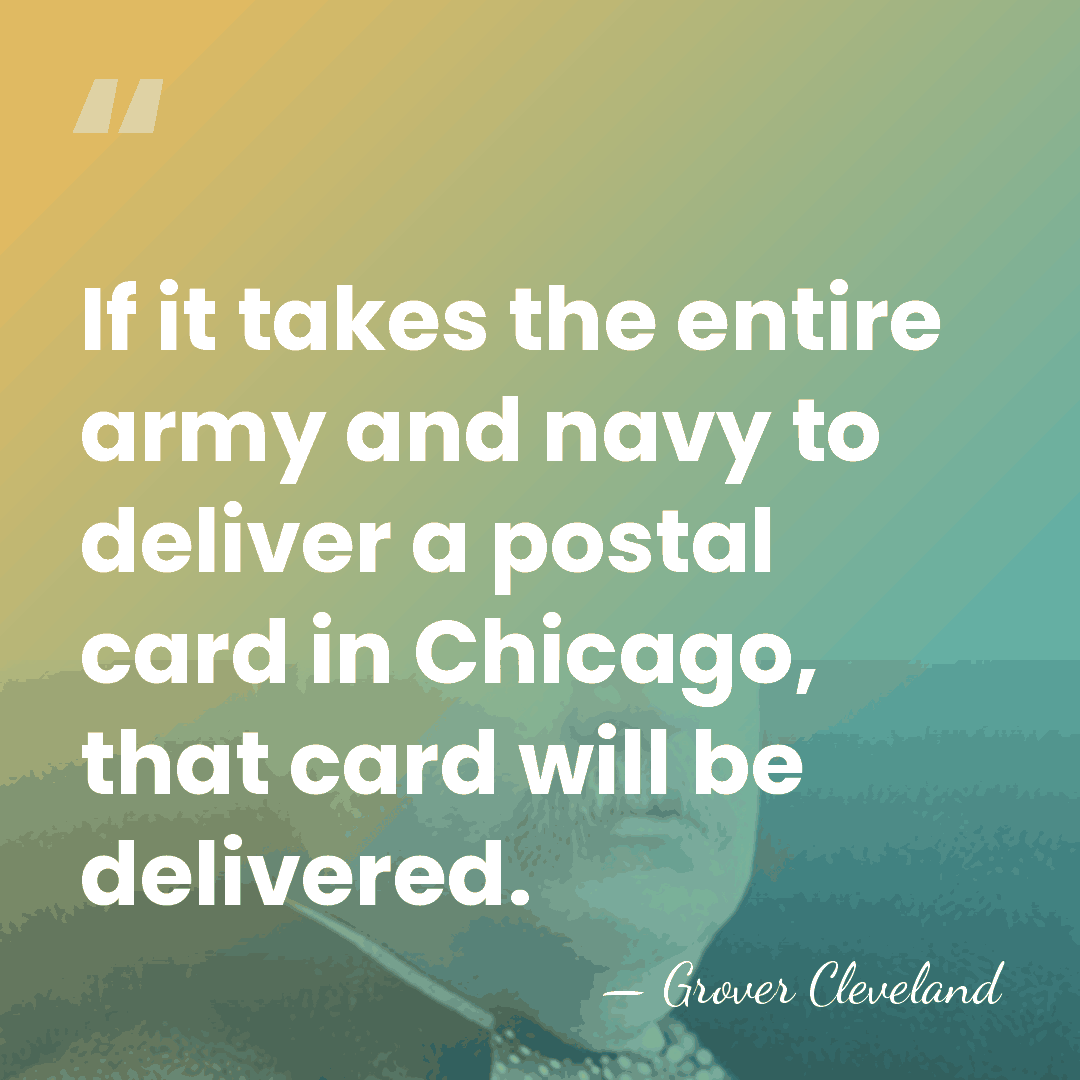 If it takes the entire army and navy to deliver a postal&hellip; - Grover Cleveland