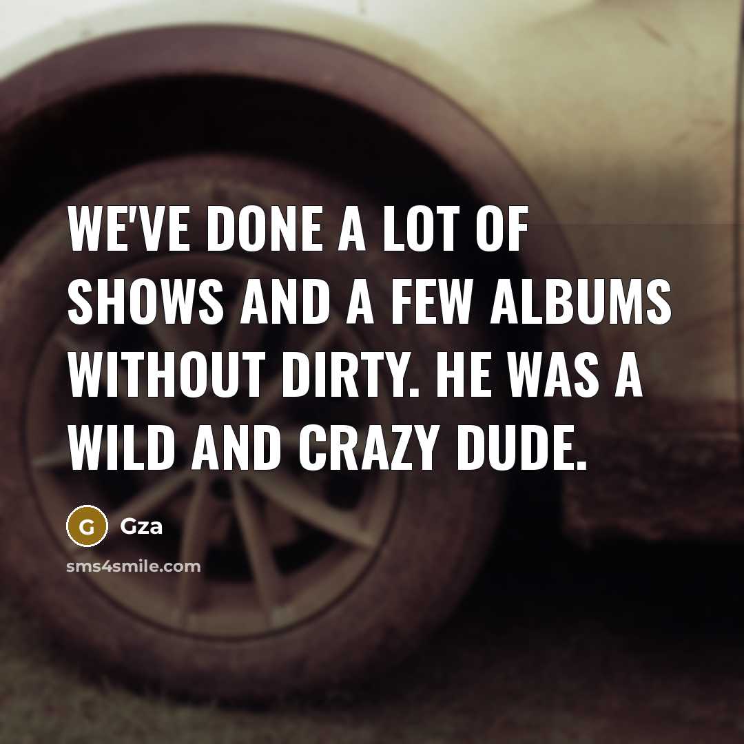 “We've done a lot of shows and a few albums…” quote by Gza