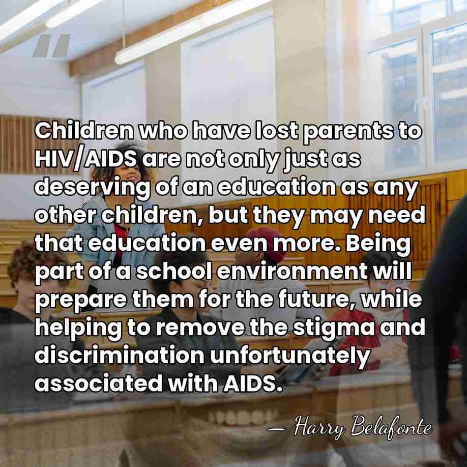 Children who have lost parents to HIV/AIDS are not only just as&hellip; - Harry Belafonte