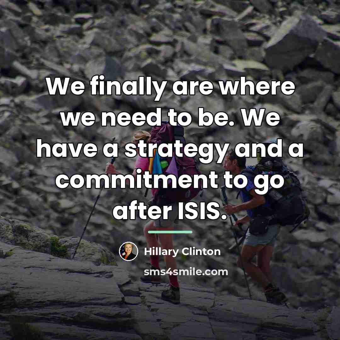 “We finally are where we need to be. We have…” quote by Hillary Clinton