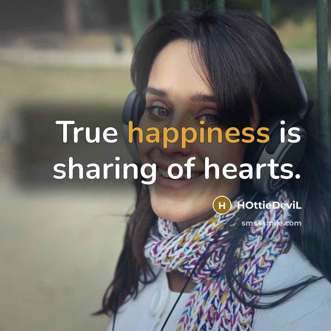 “True happiness is sharing of hearts.…” quote by HOttieDeviL