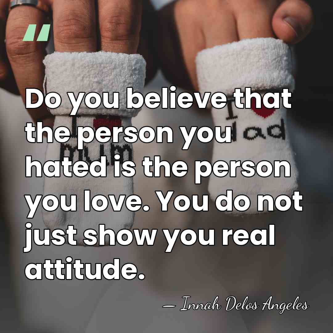 Do you believe that the person you hated is the person you&hellip; - Innah Delos Angeles