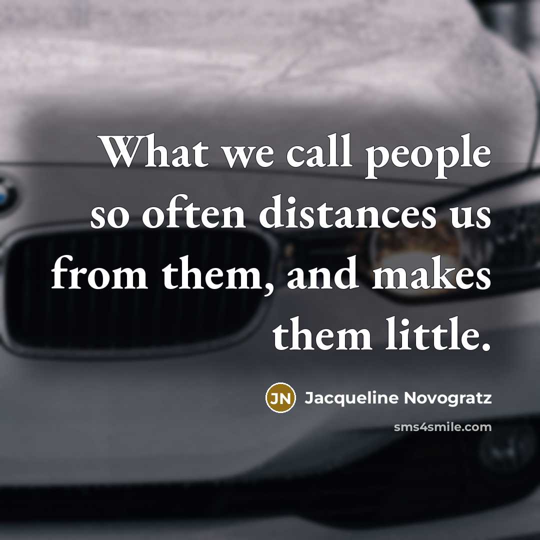 “What we call people so often distances us from them,…” quote by Jacqueline Novogratz