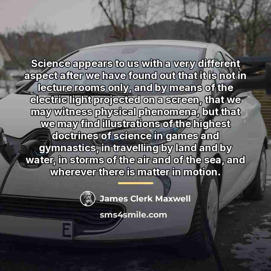 “Science appears to us with a very different aspect after…” quote by James Clerk Maxwell