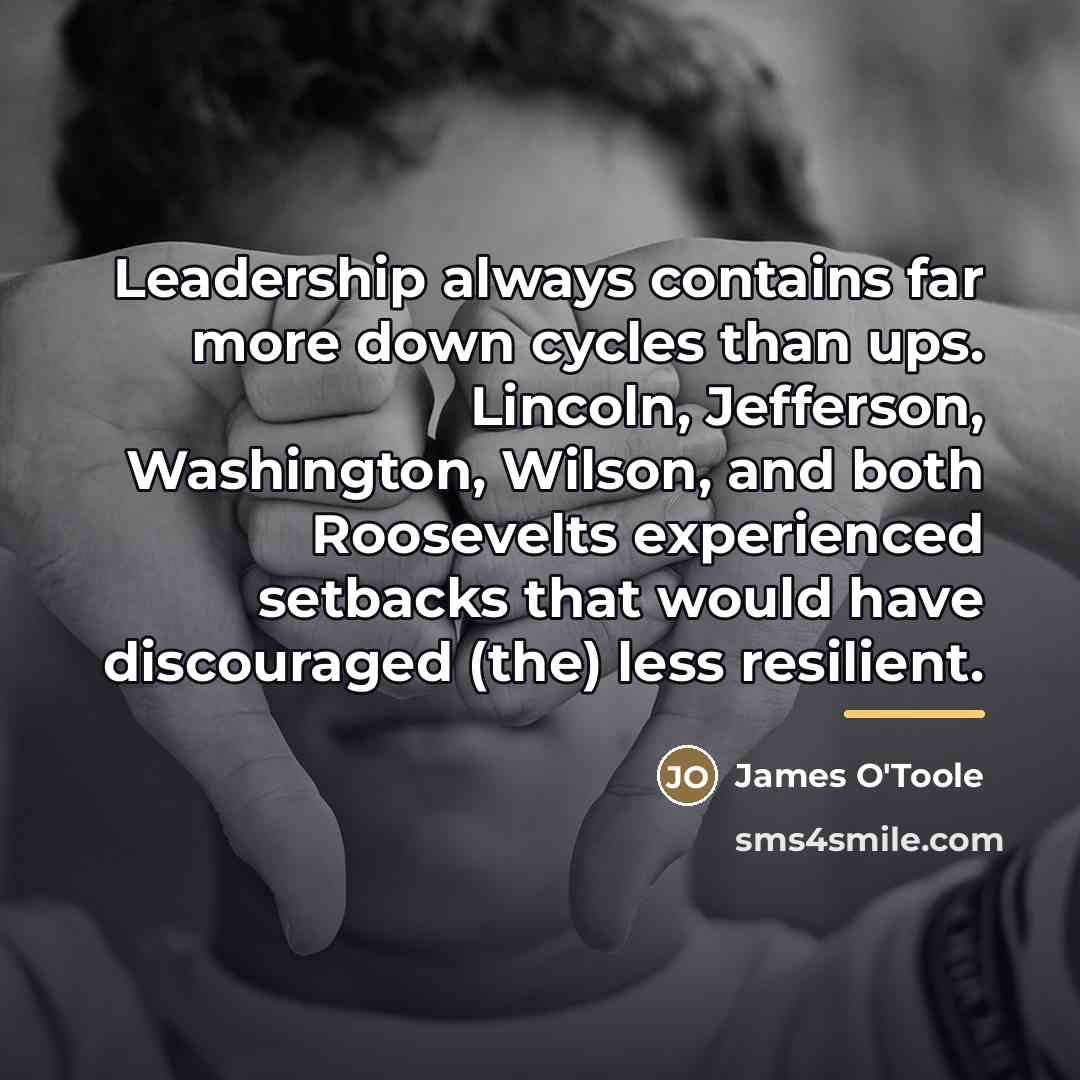 “Leadership always contains far more down cycles than ups. Lincoln,…” quote by James O'Toole