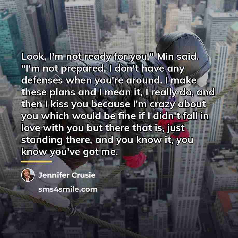 “Look, I'm not ready for you," Min said. "I'm not…” quote by Jennifer Crusie