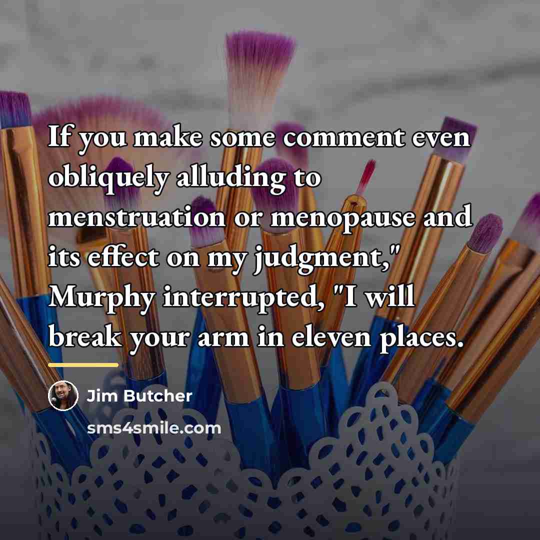 “If you make some comment even obliquely alluding to menstruation…” quote by Jim Butcher