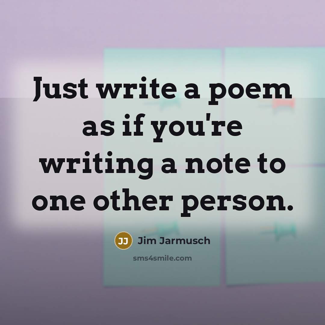 “Just write a poem as if you're writing a note…” quote by Jim Jarmusch
