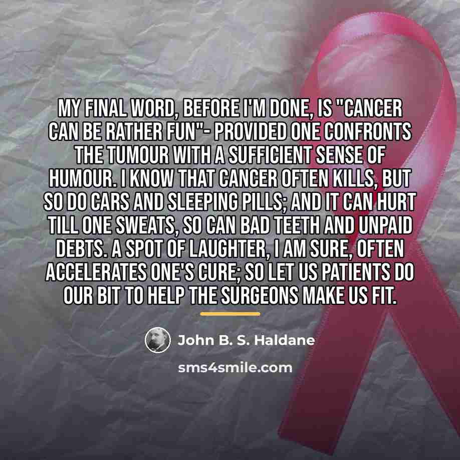 “My final word, before I'm done, Is "Cancer can be…” quote by John B. S. Haldane