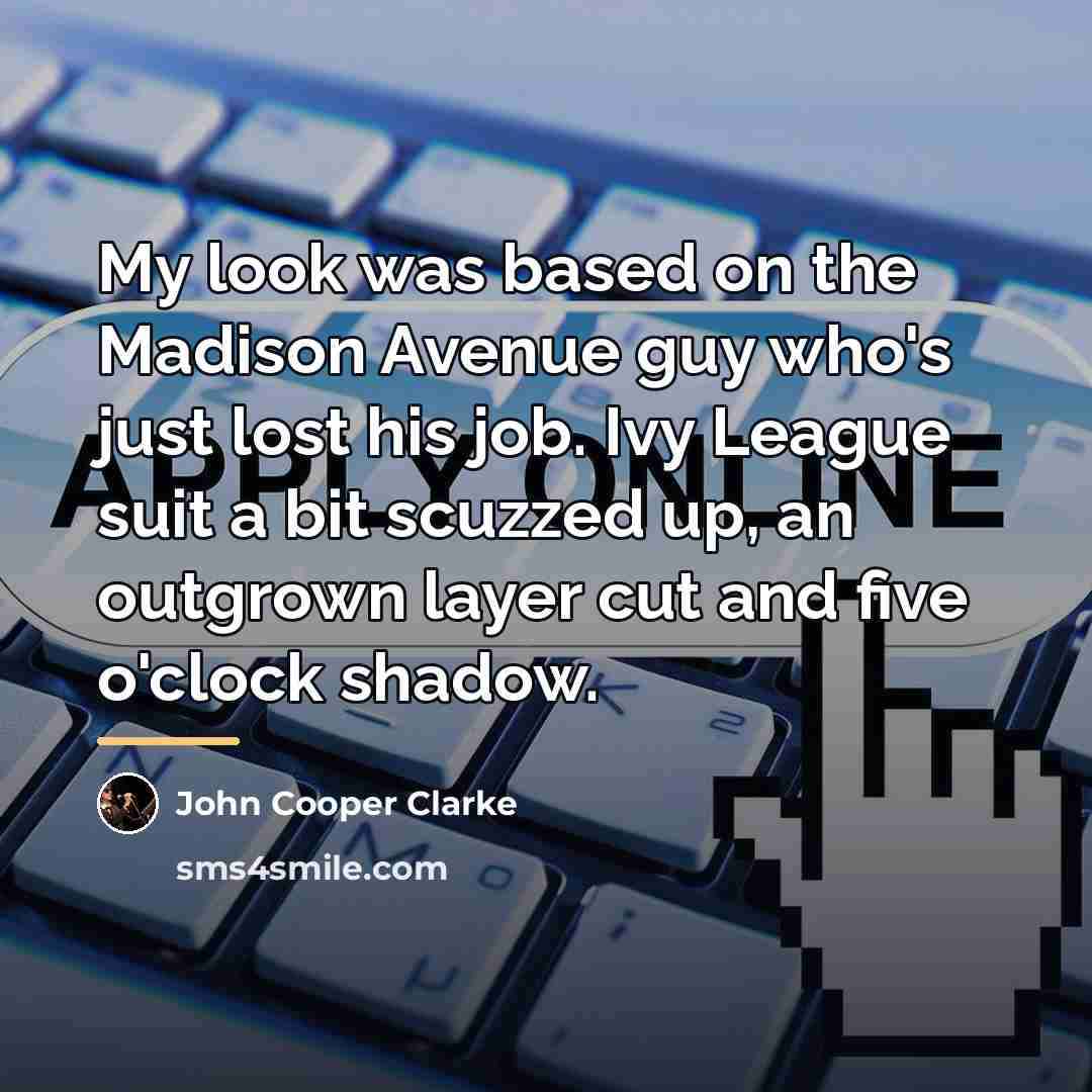 “My look was based on the Madison Avenue guy who's…” quote by John Cooper Clarke