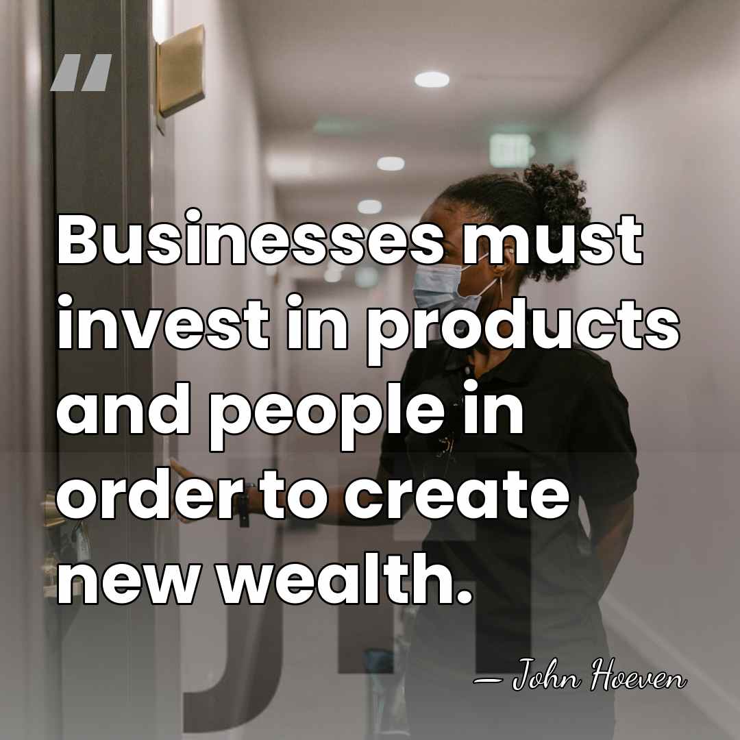 Businesses must invest in products and people in order to create new&hellip; - John Hoeven
