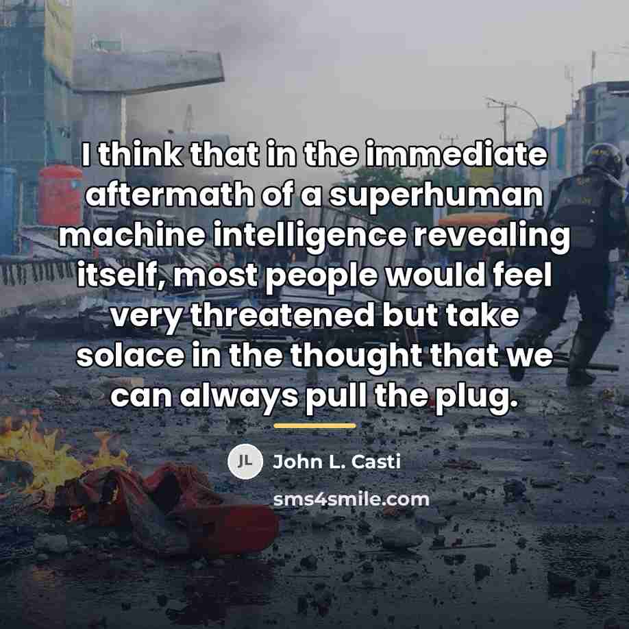“I think that in the immediate aftermath of a superhuman…” quote by John L. Casti