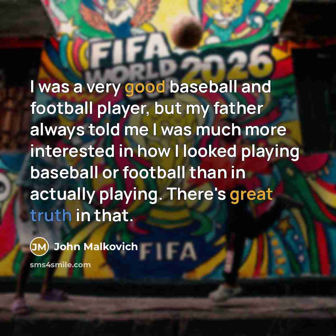 “I was a very good baseball and football player, but…” quote by John Malkovich