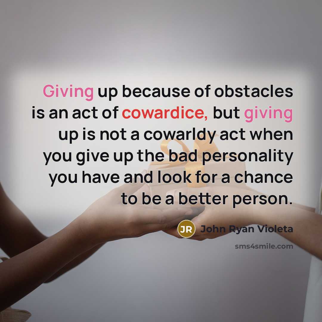 “Giving up because of obstacles is an act of cowardice,…” quote by John Ryan Violeta