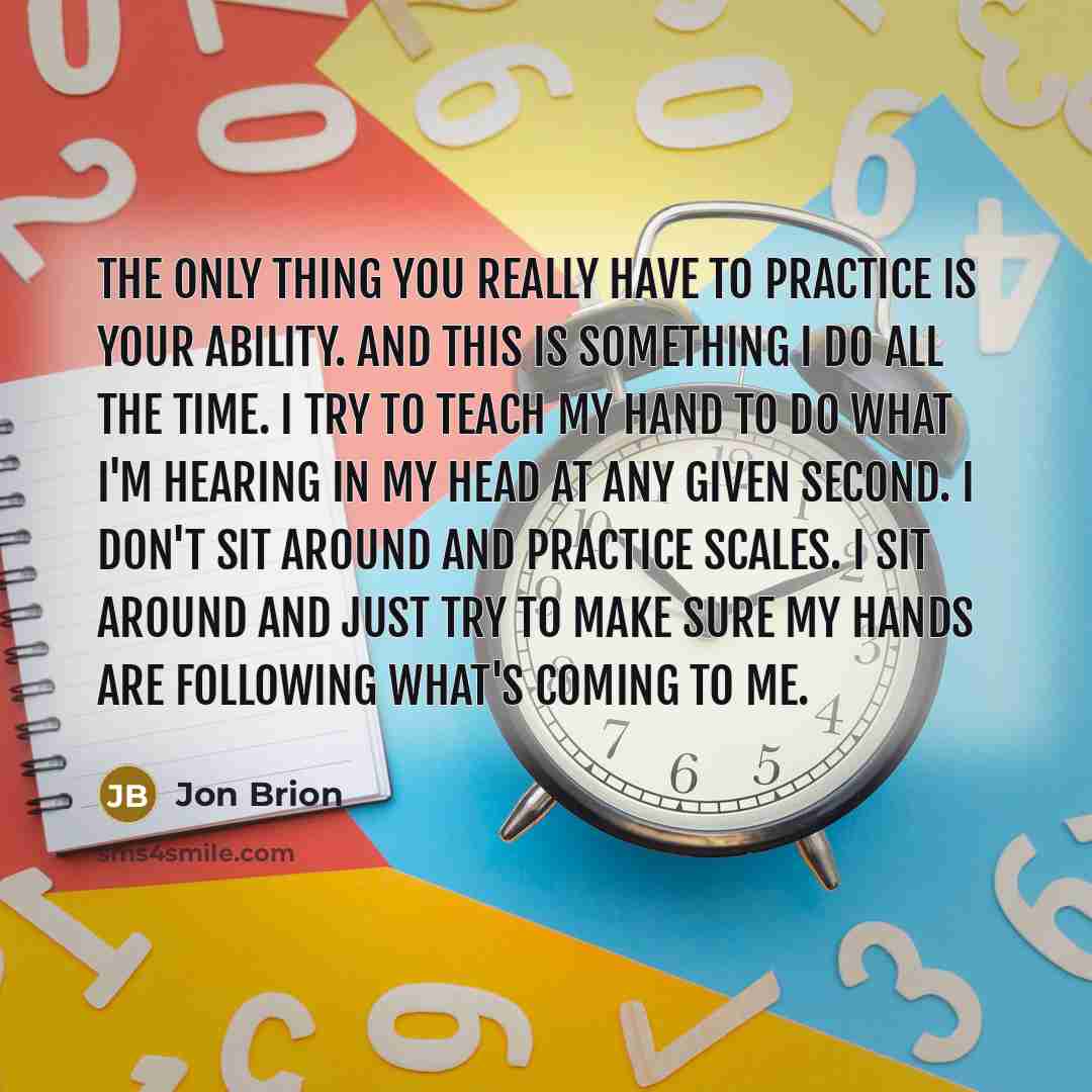 “The only thing you really have to practice is your…” quote by Jon Brion