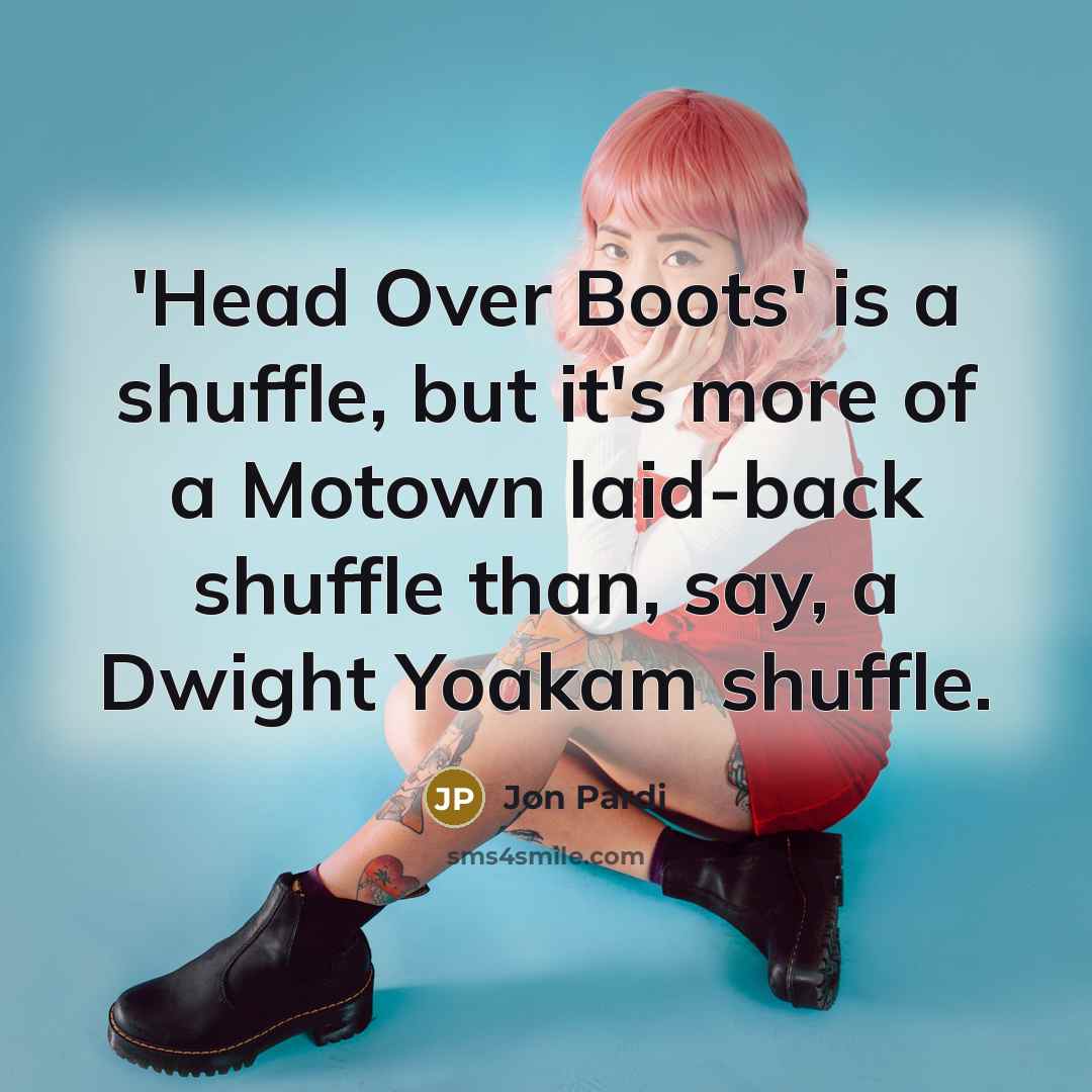 “'Head Over Boots' is a shuffle, but it's more of…” quote by Jon Pardi