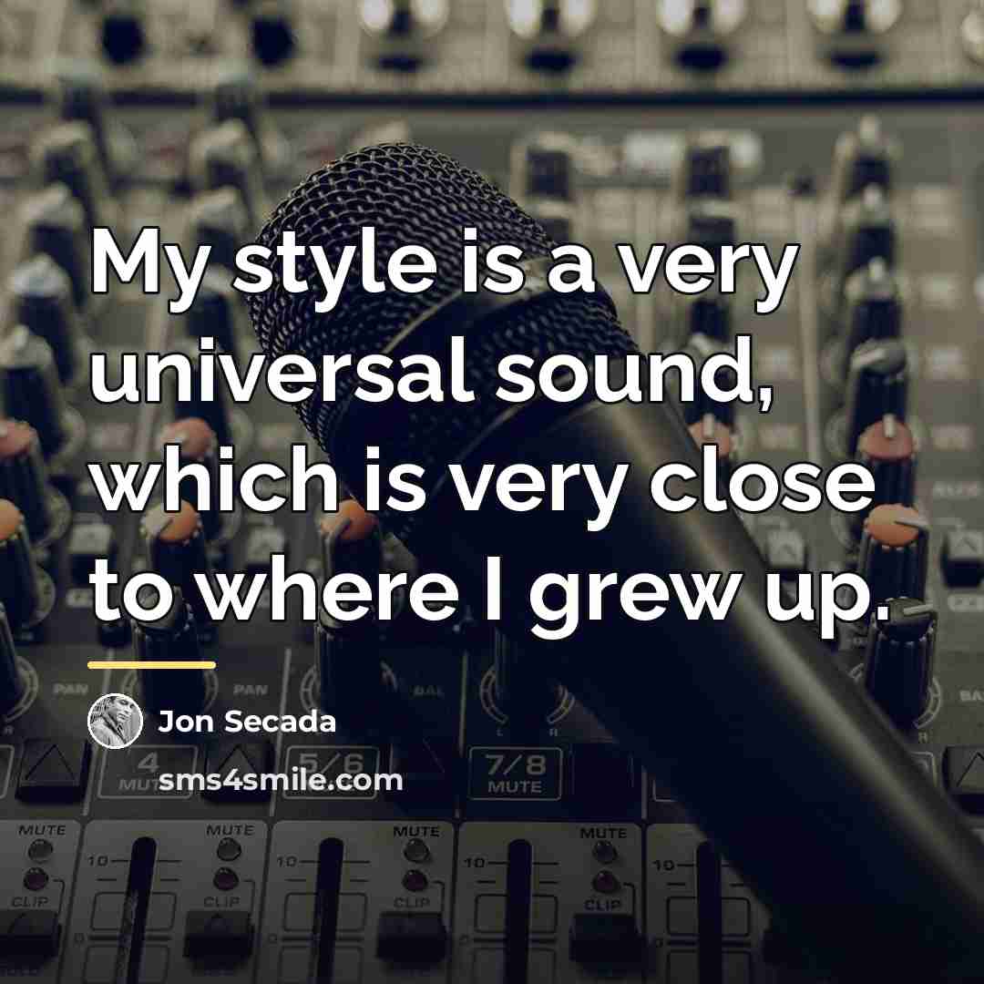 “My style is a very universal sound, which is very…” quote by Jon Secada