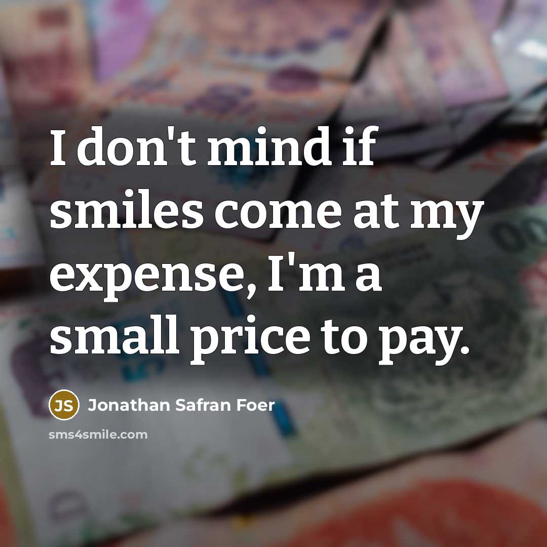 “I don't mind if smiles come at my expense, I'm…” quote by Jonathan Safran Foer