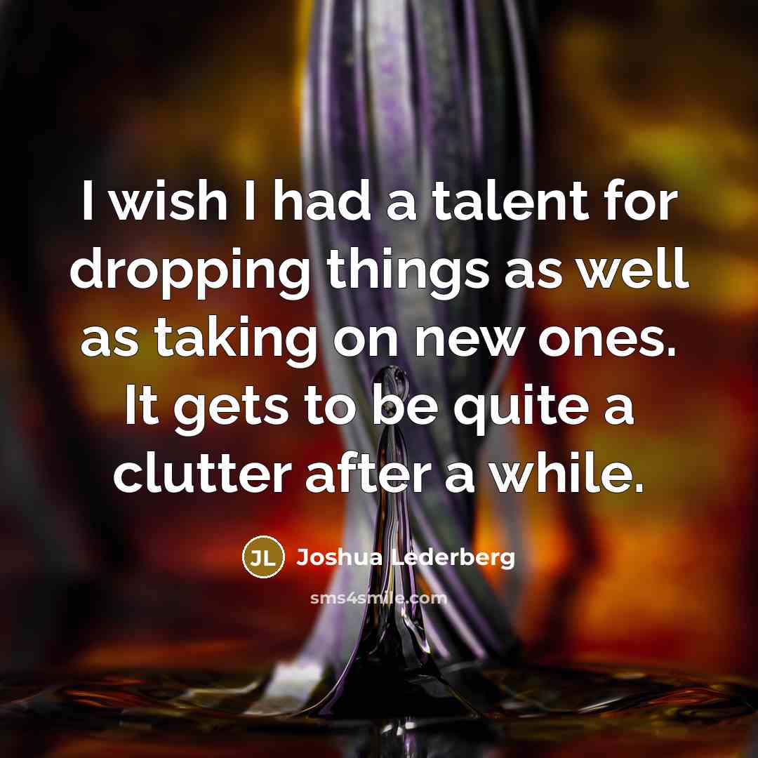 “I wish I had a talent for dropping things as…” quote by Joshua Lederberg
