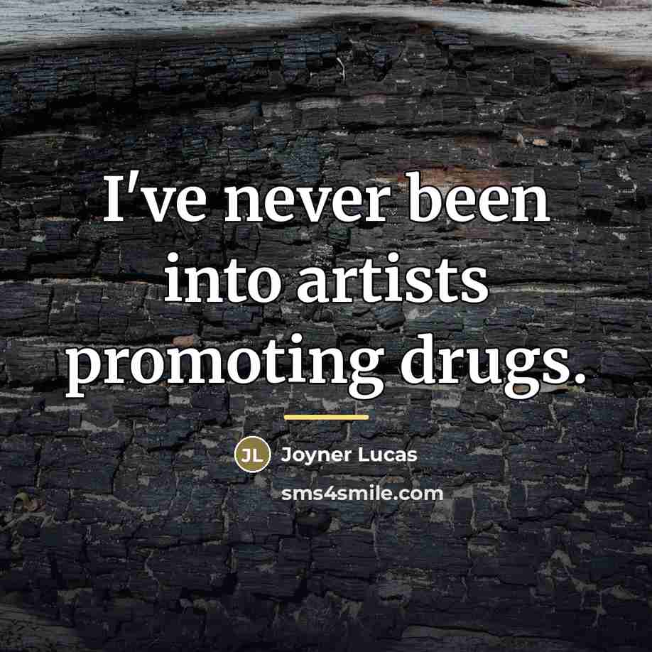 “I've never been into artists promoting drugs.…” quote by Joyner Lucas