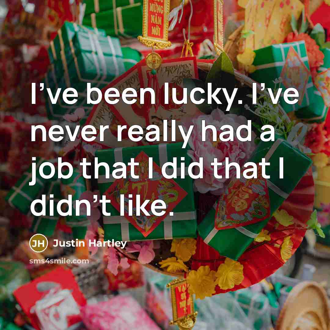 “I've been lucky. I've never really had a job that…” quote by Justin Hartley
