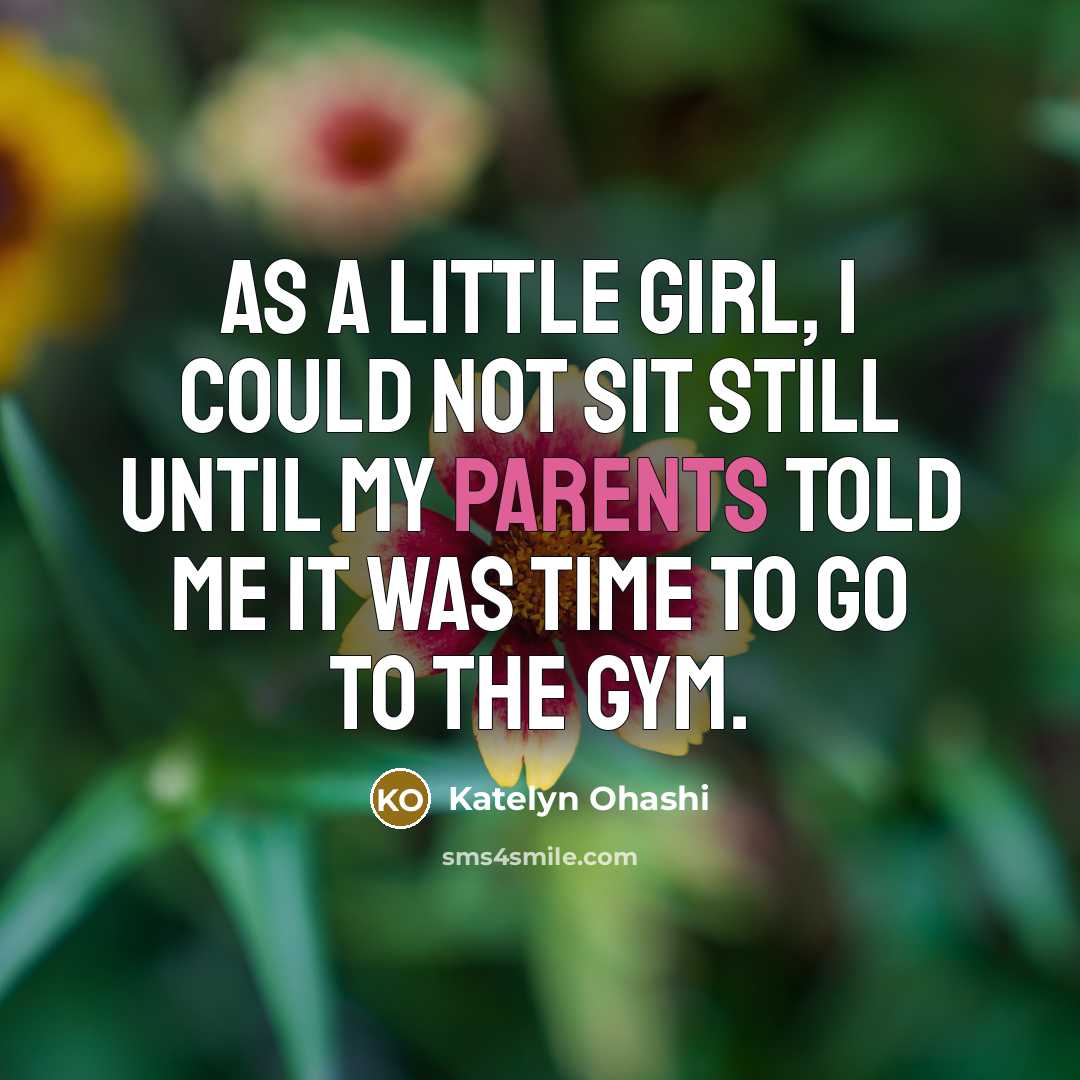 “As a little girl, I could not sit still until…” quote by Katelyn Ohashi