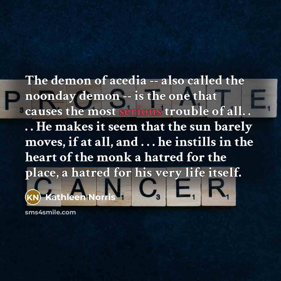 “The demon of acedia -- also called the noonday demon…” quote by Kathleen Norris