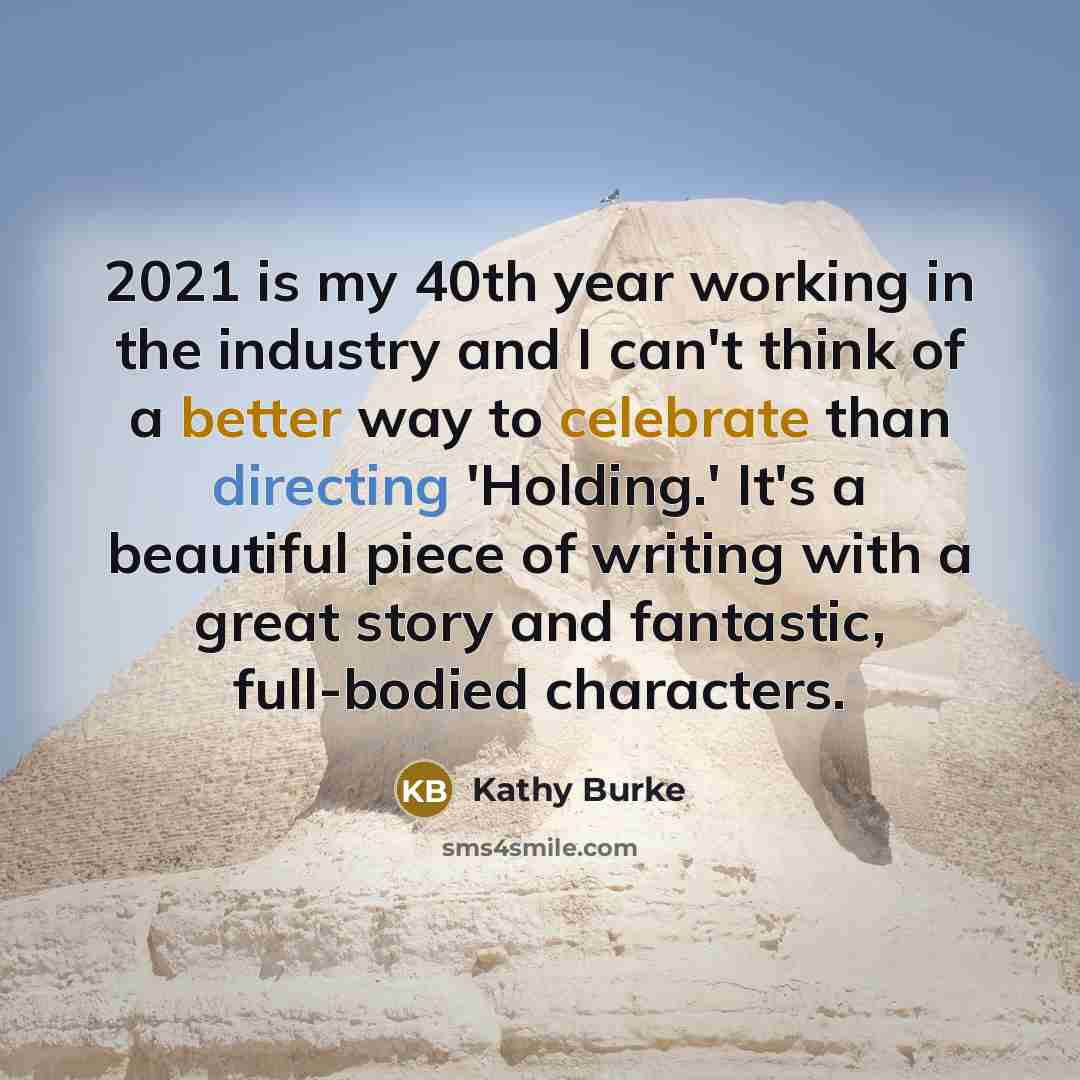 “2021 is my 40th year working in the industry and…” quote by Kathy Burke