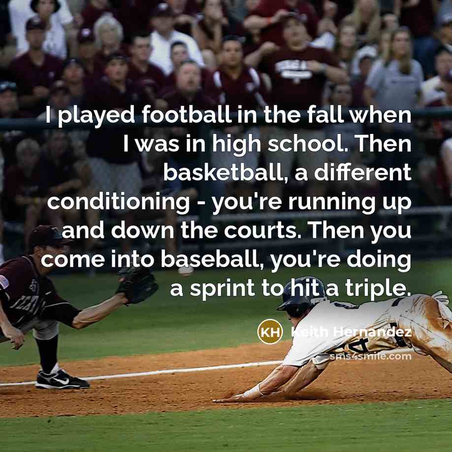 “I played football in the fall when I was in…” quote by Keith Hernandez