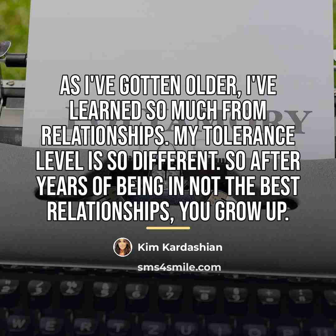 “As I've gotten older, I've learned so much from relationships.…” quote by Kim Kardashian